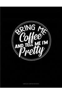 Bring Me Coffee & Tell Me I'm Pretty