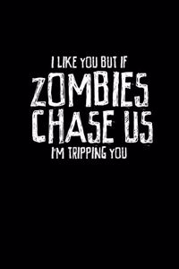 I like you but if zombies chase us I'm tripping you