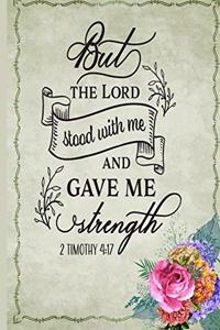 'But The Lord Stood With Me And Gave Me Strength' 2 Timothy 4