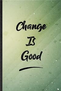 Change Is Good
