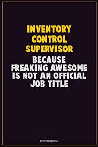 Inventory Control Supervisor, Because Freaking Awesome Is Not An Official Job Title