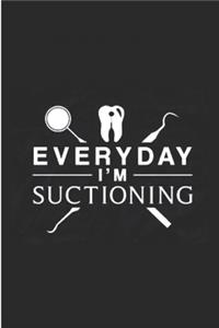 Every day i'm suctioning