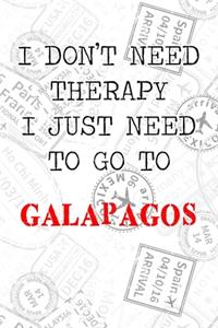 I Don't Need Therapy I Just Need To Go To Galapagos