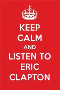 Keep Calm and Listen to Eric Clapton: Eric Claptondesigner Notebook