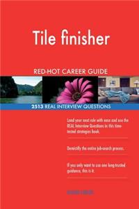 Tile finisher RED-HOT Career Guide; 2513 REAL Interview Questions