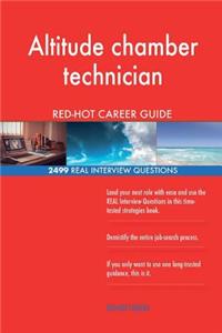 Altitude chamber technician RED-HOT Career Guide; 2499 REAL Interview Questions