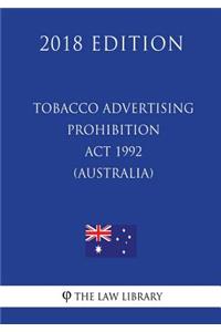 Tobacco Advertising Prohibition Act 1992 (Australia) (2018 Edition)