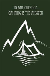 To any question. Camping is the answer.