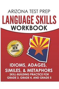 ARIZONA TEST PREP Language Skills Workbook Idioms, Adages, Similes, & Metaphors