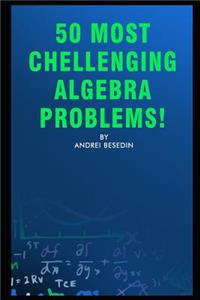 50 Most Chellenging Algebra Problems!