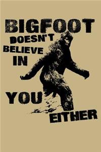 Bigfoot Doesn't Believe in You Either