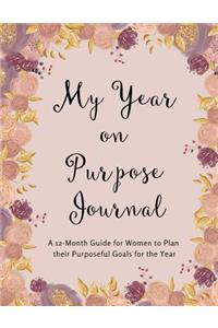 My Year on Purpose Journal: A 12-Month Guide for Women to Plan Their Purposeful Goals for the Year