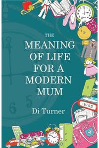 The Meaning of Life for a Modern Mum