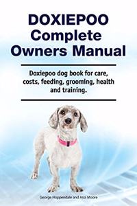 Doxiepoo Complete Owners Manual. Doxiepoo dog book for care, costs, feeding, grooming, health and training.