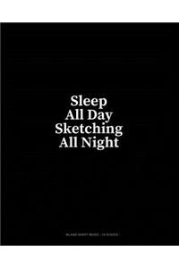 Sleep All Day Sketching All Night: Blank Sheet Music - 12 Staves