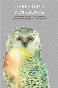 Happy Bird Notebooks Plan Owl Your Notes, Lists, Tasks & Composition Writing Like a Wise Old Bird.