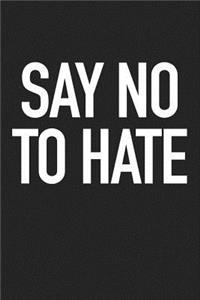 Say No to Hate: A 6x9 Inch Matte Softcover Journal Notebook with 120 Blank Lined Pages and an Uplifting Empowering Cover Slogan