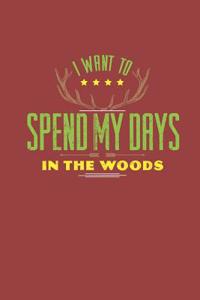 Spend My Days in the Woods Journal Notebook