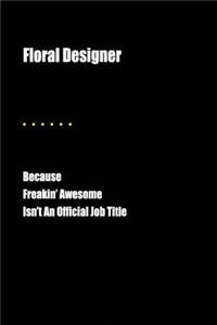 Floral Designer Because Freakin' Awesome Isn't an Official Job Title