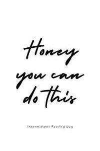 Honey You Can Do This