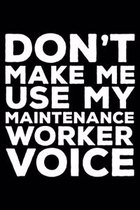 Don't Make Me Use My Maintenance Worker Voice
