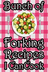 Bunch of Forking Recipes I Can Cook
