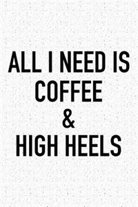 All I Need Is Coffee and High Heels