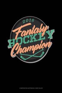 Fantasy Hockey Champion 2018: Composition Notebook: Wide Ruled