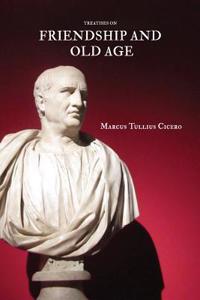 Treatises on Friendship and Old Age
