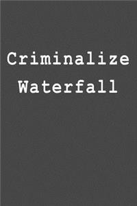 Criminalize Waterfall