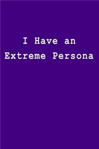 I Have an Extreme Persona