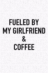 Fueled by My Girlfriend and Coffee