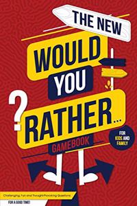 The New Would You Rather... Game Book For Kids and Family