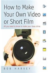 How to Make Your Own Video Or Short Film