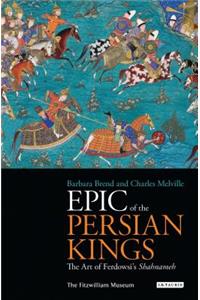 Epic of the Persian Kings: The Art of Ferdowski's Shahnameh
