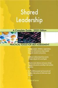 Shared Leadership A Complete Guide - 2020 Edition