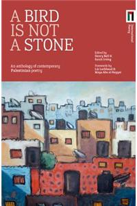 A Bird Is Not a Stone: An Anthology of Contemporary Palestinian Poetry