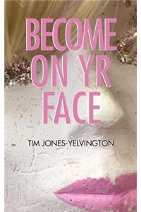 Become on Yr Face