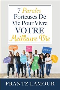 7 Paroles Porteuses de Vie pour Vivre Votre Meilleure
