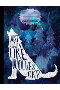 I Just Really Like Wolves, OK? Composition Notebook - Blank Paper