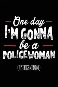 One Day I'm Gonna Be A Policewoman (Just Like My Mom!)