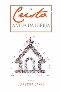 Cristo: A Vida da Igreja