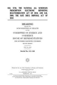 H.R. 5710, the National All Schedules Prescription Electronic Reporting Reauthorization Act of 2010; and H.R. 5809, the Safe Drug Disposal Act of 2010