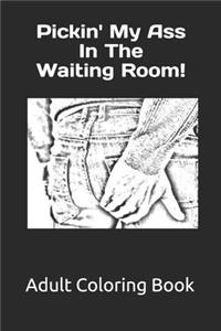 Pickin' My Ass in the Waiting Room!
