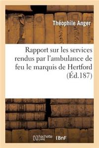 Rapport Sur Les Services Rendus Par l'Ambulance de Feu Le Marquis de Hertford