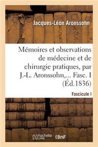 Mémoires Et Observations de Médecine Et de Chirurgie Pratiques. Fascicule I