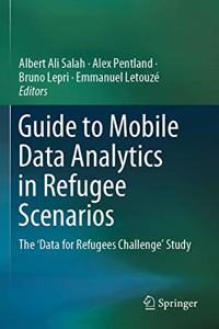 Guide to Mobile Data Analytics in Refugee Scenarios: The 'Data for Refugees Challenge' Study