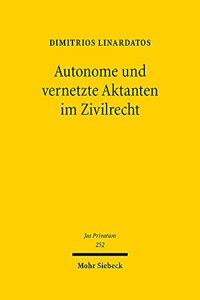 Autonome und vernetzte Aktanten im Zivilrecht: Grundlinien Zivilrechtlicher Zurechnung Und Strukturmerkmale Einer Elektronischen Person