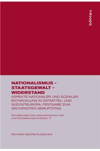Nationalismus - Staatsgewalt - Widerstand: Aspekte Nationaler Und Sozialer Entwicklung in Ostmittel- Und SÃ¼dosteuropa. Festgabe Zum Sechzigsten Geburtstag