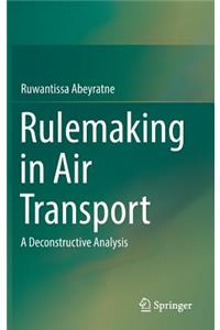 Rulemaking in Air Transport: A Deconstructive Analysis